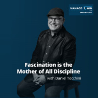 #253 - Fascination is the Mother of All Discipline with Daniel Tocchini