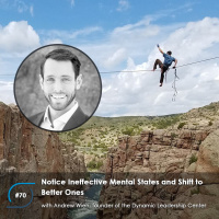 #70 – Notice Ineffective Mental States and Shift to Better Ones, with Andrew Wien