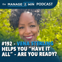 #192 – Are You Ready to “Have It All”? - Vena Sterling can Help