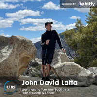 #182 – John David Latta Turned Back a Fear of Death and Failure – Learn How
