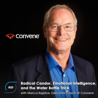 #20 - Radical Candor, Emotional Intelligence, and the Water Bottle Trick, with Marcus Bigelow of Convene