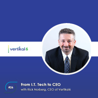 #26 - From I.T. Tech to CEO, with Rick Norberg, CEO of Vertikal6