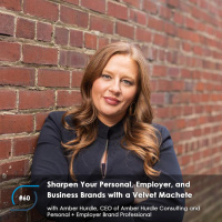 #60 – Sharpen Your Personal, Employer, and Business Brands with a Velvet Machete, with Amber Hurdle