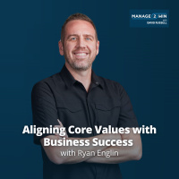 #256 - Aligning Core Values with Business Success | Ryan Englin