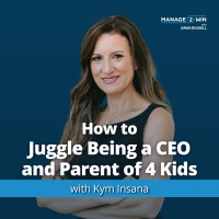 #267  - How to Juggle Being a CEO and Parent of 4 Kids with Kym Insana