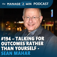 #194 – Learn to Talk for Outcomes Rather Than Yourself - Sean Mahar