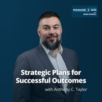 #252 - Strategic Plans for Successful Outcomes with Anthony C. Taylor