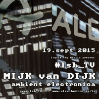 Mijk van Dijk Ambient Electronica DJ Set at LSB.tv, Berlin, 2015-09-19