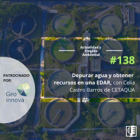 Depurar agua y obtener recursos en una EDAR, con Celia Castro Barros de CETAQUA #138