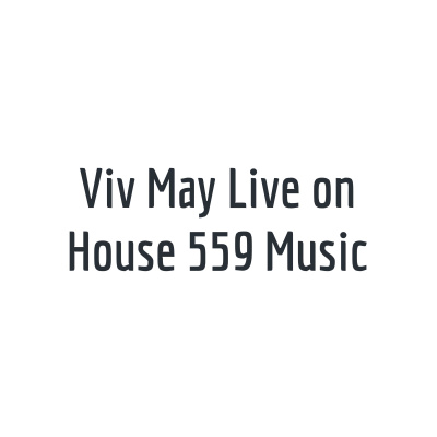 Viv May Live On House 559 Music