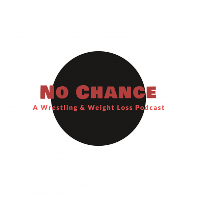 No Chance: A Wrestling And Weightloss Podcast
