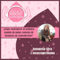 ¿Cómo contradecir al pediatra cuando da malos consejos de lactancia sin contradecirlo? Entrevista Antonietta Silva @nosoysupermama