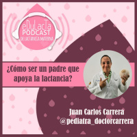 ¿Cómo ser un padre que apoya la lactancia? Entrevista Juan Carlos Carrera @pediatra_doctorcarrera
