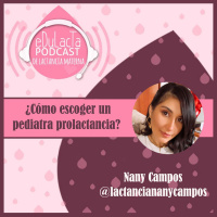 ¿Cómo escoger un pediatra prolactancia? Entrevista a Nany Campos @lactanciananycampos