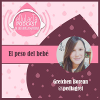 El peso del bebé: Entrevista Gretchen Borean @pediagret