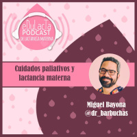 Episodio Cuidados Paliativos y lactancia con Dr Barbuchas