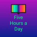 Five Hours A Day