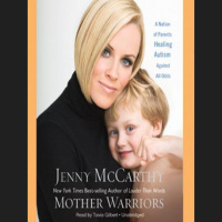 Mother Warrior: A Nation of Parents Healing Autism Against All Odds Audiobook
