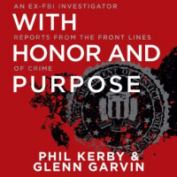 With Honor and Purpose: An Ex-FBI Investigator Reports from the Front Lines of Crime Audiobook