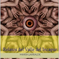 RELATOS DEL VALLE DEL INCAPUR por María Larralde