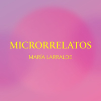 MICRORRELATOS MARIA LARRALDE