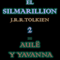 SILMARILLION: 2 DE AULE Y YAVANNA