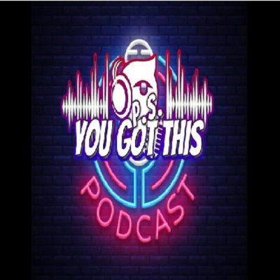 Ps You Got This