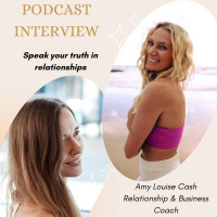 #8 How to Speak your Truth in Relationships - Interview with Amy Louise Cash