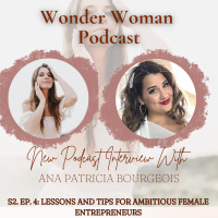 S2 E4: Lessons and Tips for Ambitious Female Entrepreneurs with Ana Patricia Bourgeois 