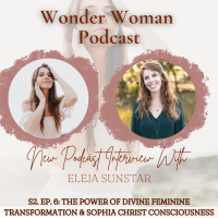 S2 E6: The Power of Divine Feminine Transformation amp Sophianic Medicine with Eleja Sunstar