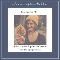 #8 Solo episode: What if aches and pains dont come from the aging process?