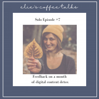 #7 Solo episode: Feedback on a month of digital content detox