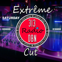 313 DBN Radio - EXTREME CUT - D-Former (Samedi 28 Juin 2025)