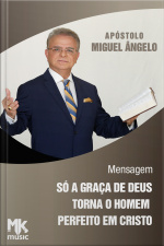 Só a Graça de Deus torna o homem perfeito em Cristo