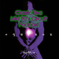 Retro Series #1 - Equinox CD ReMastered  Extended - Classic Tea Mid 90s Circuit Podcast