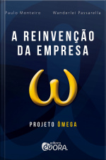 A Reinvenção da Empresa: Projeto Ômeg
