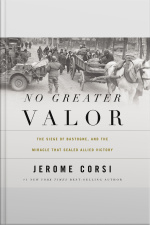 No Greater Valor: The Siege Of Bastogne And The Miracle That Sealed Allied Victory