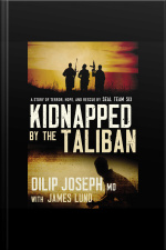 Kidnapped By The Taliban: A Story Of Terror, Hope, And Rescue By Seal Team Six