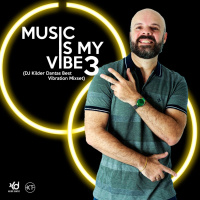 Music Is My Vibe 3 (DJ Kilder Dantas Best Vibration Mixset)