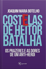 Costelas de Heitor Batalha: Os prazeres e as dores de um anti-herói