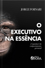 O executivo na essência- A genética do comportamento gerencial