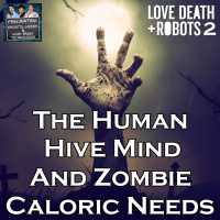Ep. 131: The Human Hive Mind and Zombie Caloric Needs