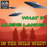 Ep. 139: What If Aliens Landed in the Wild West?