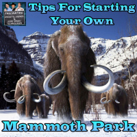 Ep. 150 Tips For Building Your Own Mammoth Park