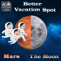 Ep. 148 Better Vacation Spot: Mars or The Moon?