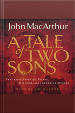 A Tale Of Two Sons: The Inside Story Of A Father, His Sons, And A Shocking Murder [abridged]