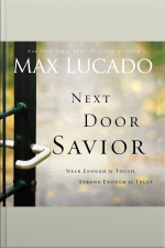 Next Door Savior: Near Enough To Touch, Strong Enough To Trust [abridged]