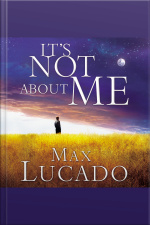 Its Not About Me: Rescue From The Life We Thought Would Make Us Happy