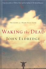 Waking The Dead: The Glory Of A Heart Fully Alive [abridged]