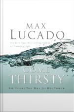 Come Thirsty: No Heart Too Dry For His Touch [abridged]